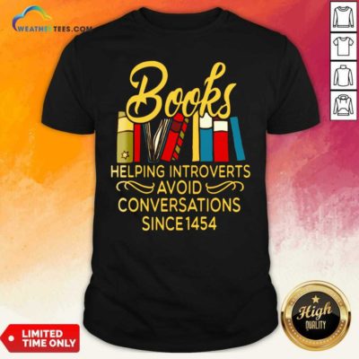 Books Helping Introverts Avoid Conversation Since 1454 Shirt - Design By Weathertees.com