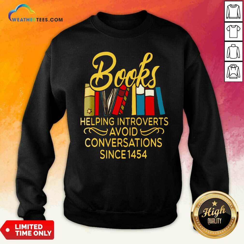 Books Helping Introverts Avoid Conversation Since 1454 Sweatshirt - Design By Weathertees.com