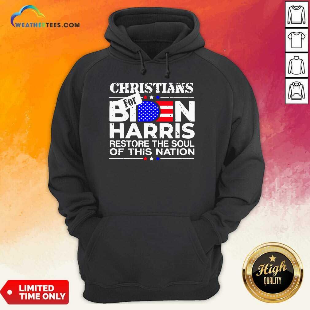 Christians Biden Harris Restore The Soul Of This Nation Hoodie - Design By Weathertees.com
