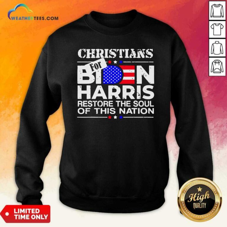 Christians Biden Harris Restore The Soul Of This Nation Sweatshirt - Design By Weathertees.com
