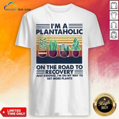 I’m A Plantaholic On The Road To Recovery Vintage Retro Shirt - Design By Weathertees.com