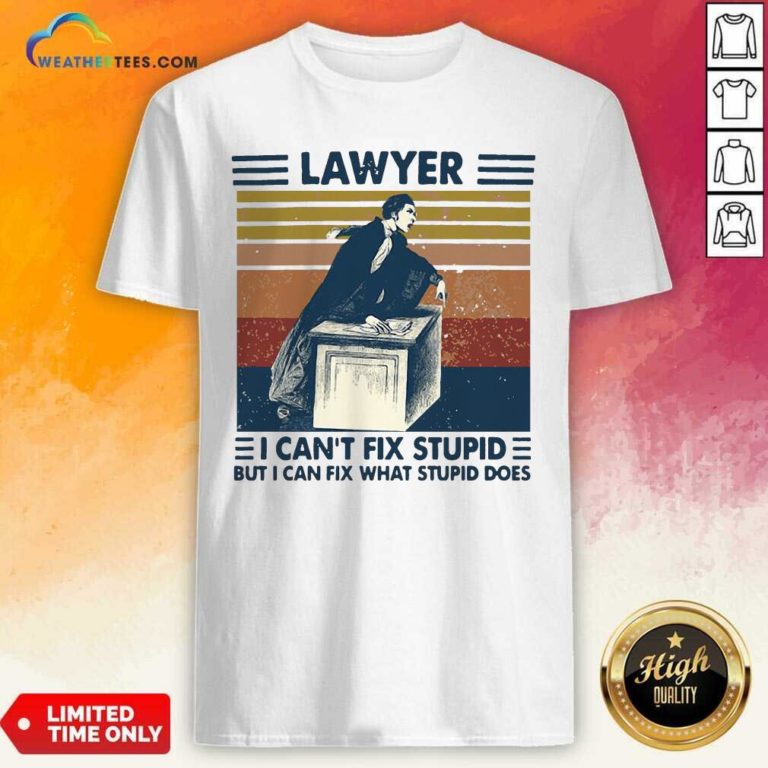 Lawyer I Can’t Fix Stupid But I Can Fix What Stupid Does Vintage Retro Shirt - Design By Weathertees.com
