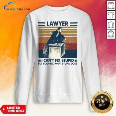 Lawyer I Can’t Fix Stupid But I Can Fix What Stupid Does Vintage Retro Sweatshirt - Design By Weathertees.com