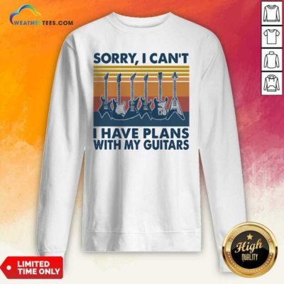 Sorry I Can’t I Have Plans With My Guitars Vintage Retro Sweatshirt - Design By Weathertees.com