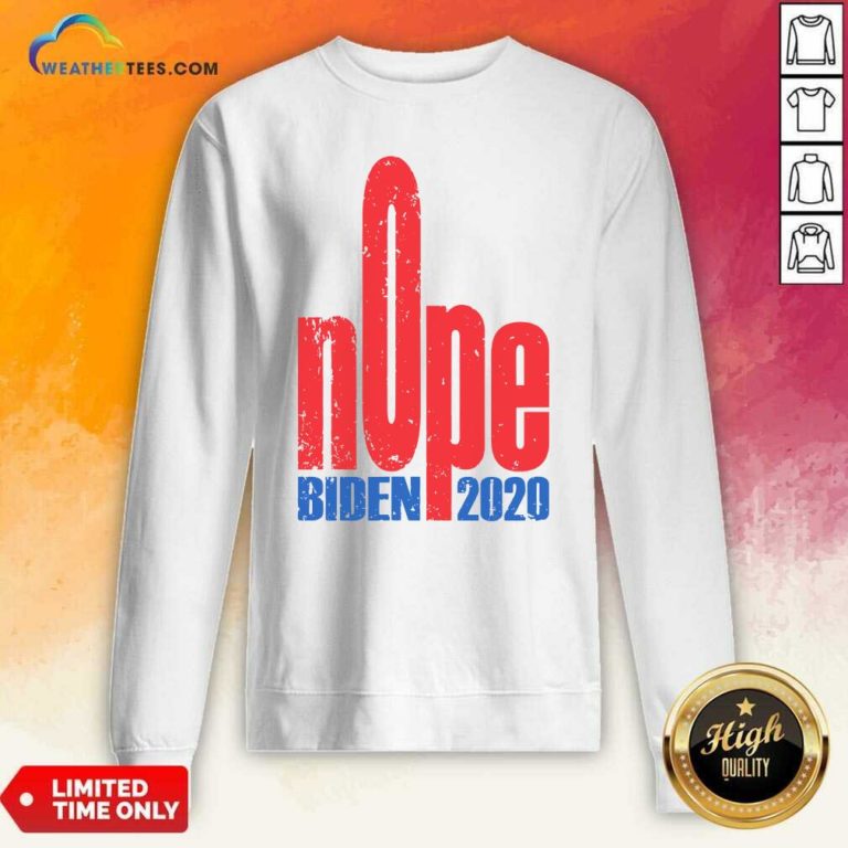Biden 2020 Nope President Election Sweatshirt - Design By Weathertees.com