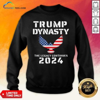 Donald Trump Dynasty The Legacy Continues 2024 Sweatshirt - Design By Weathertees.com