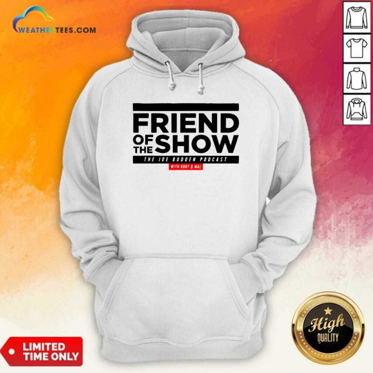 Friend Of The Show The Joe Budden Podcast With Rory And Mal Hoodie - Design By Weathertees.com