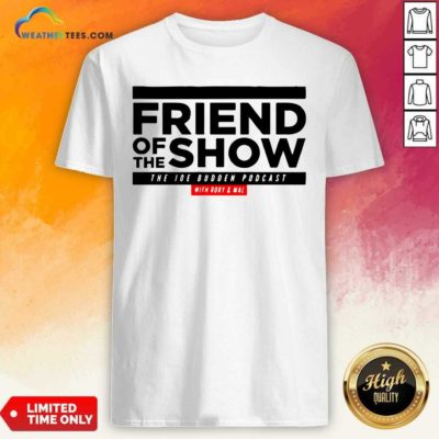 Friend Of The Show The Joe Budden Podcast With Rory And Mal Shirt - Design By Weathertees.com