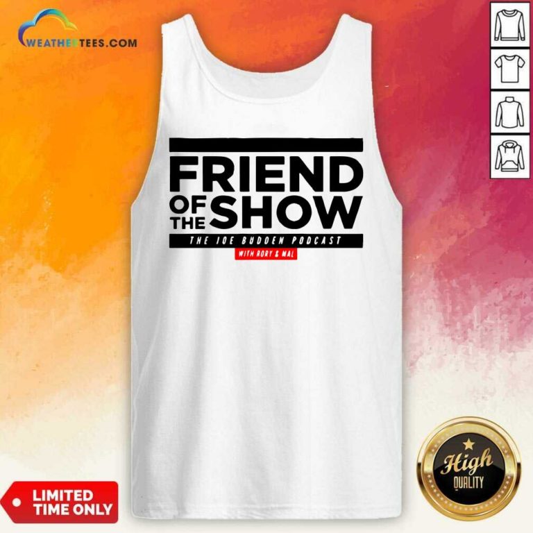 Friend Of The Show The Joe Budden Podcast With Rory And Mal Tank Top - Design By Weathertees.com
