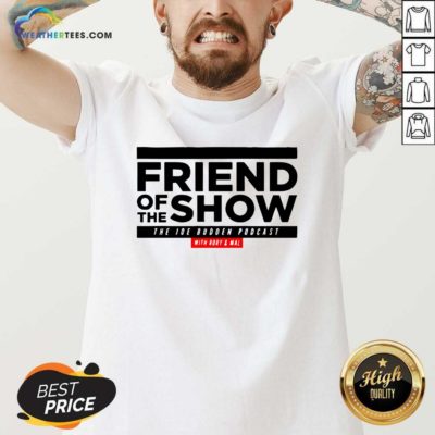 Friend Of The Show The Joe Budden Podcast With Rory And Mal V-neck - Design By Weathertees.com