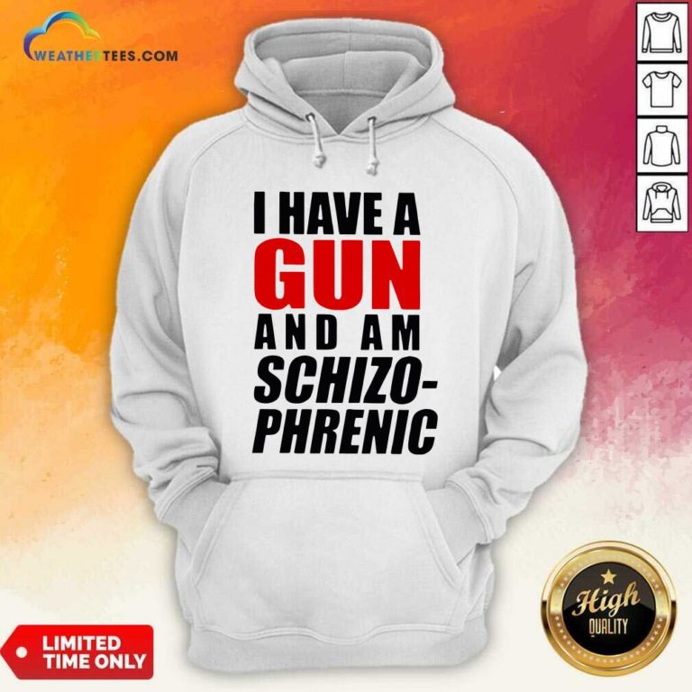 I Have A Gun And Am Schizophrenic Hoodie - Design By Weathertees.com