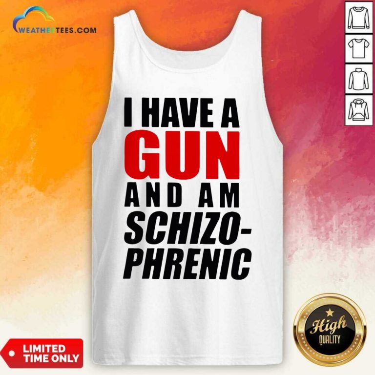 I Have A Gun And Am Schizophrenic Tank Top - Design By Weathertees.com