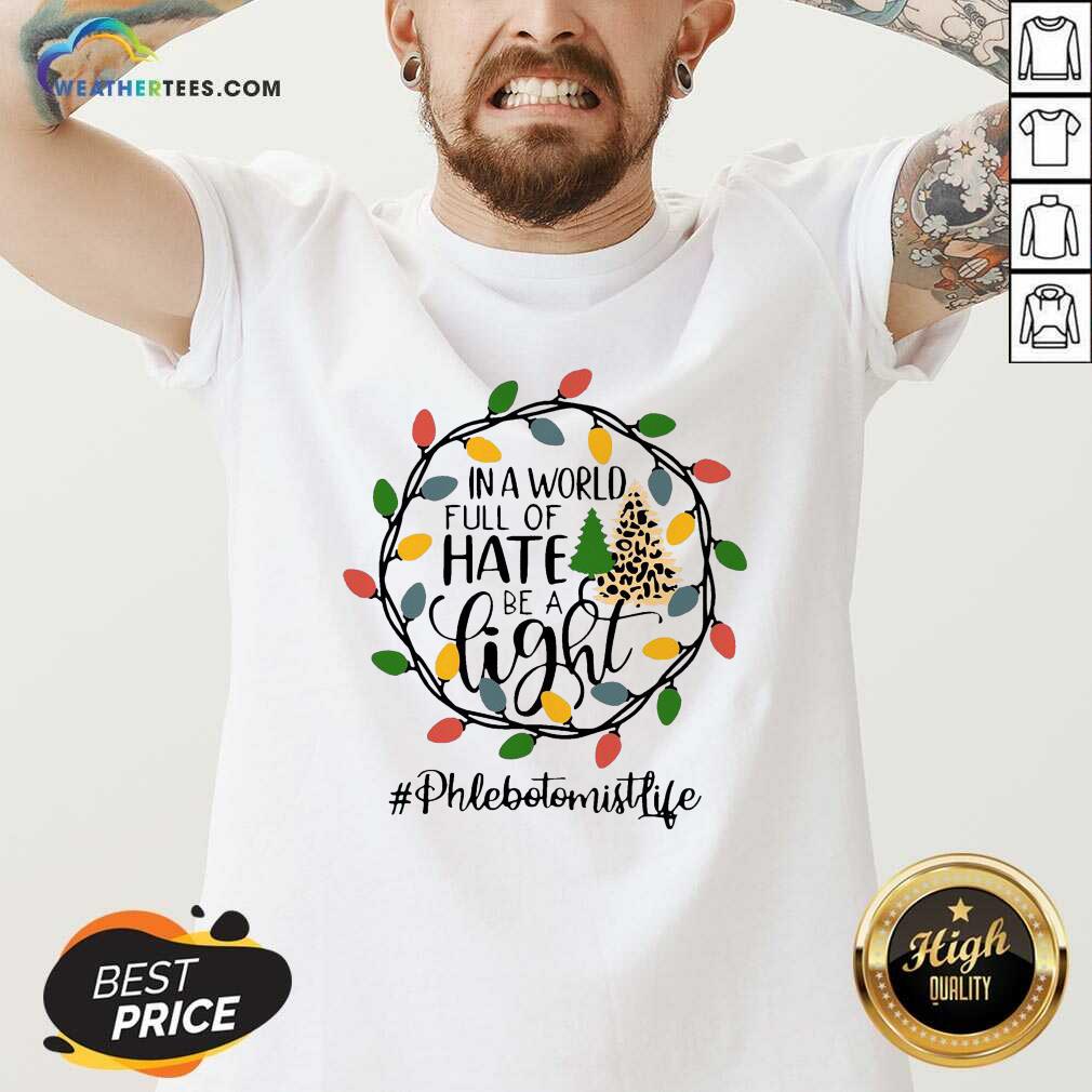 In A World Full Of Hate Be A Light Phlebotomist life Christmas V-neck - Design By Weathertees.com
