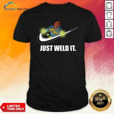 Just Weld It Shirt - Design By Weathertees.com