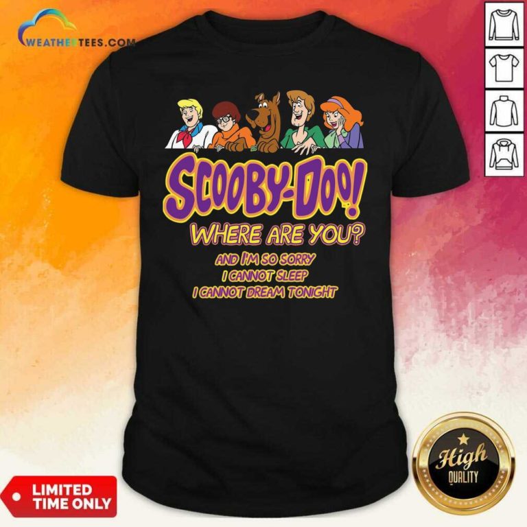 Scooby-doo Where Are You And I’m So Sorry I Cannot Sleep Shirt - Design By Weathertees.com