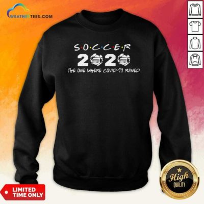 Soccer 2020 The One Where Covid 19 Ruined Sweatshirt - Design By Weathertees.com