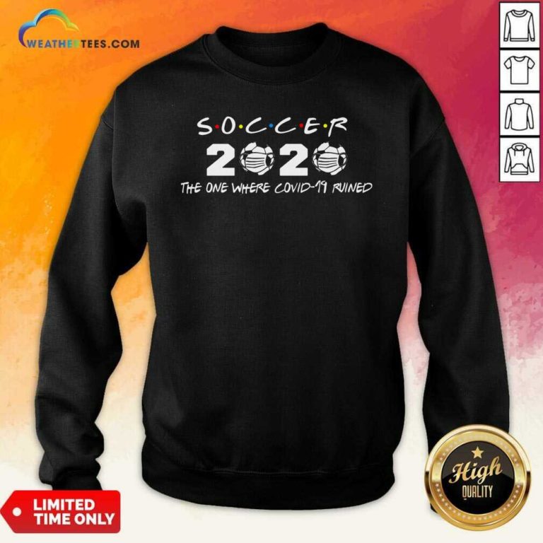 Soccer 2020 The One Where Covid 19 Ruined Sweatshirt - Design By Weathertees.com