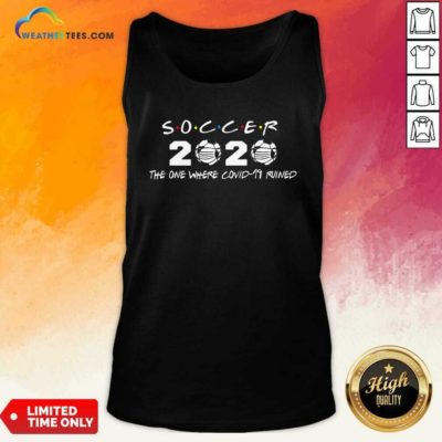 Soccer 2020 The One Where Covid 19 Ruined Tank Top - Design By Weathertees.com