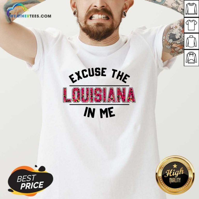Excuse The Louisiana In Me V-neck - Design By Weathertees.com