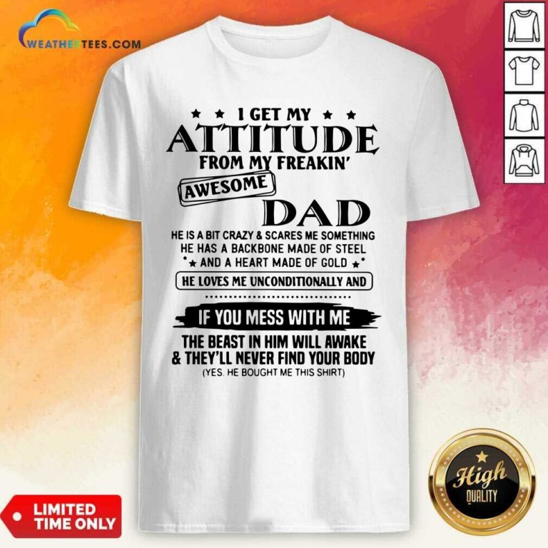 I Get My Attitude From My Freakin’ Awesome Dad Shirt - Design By Weathertees.com