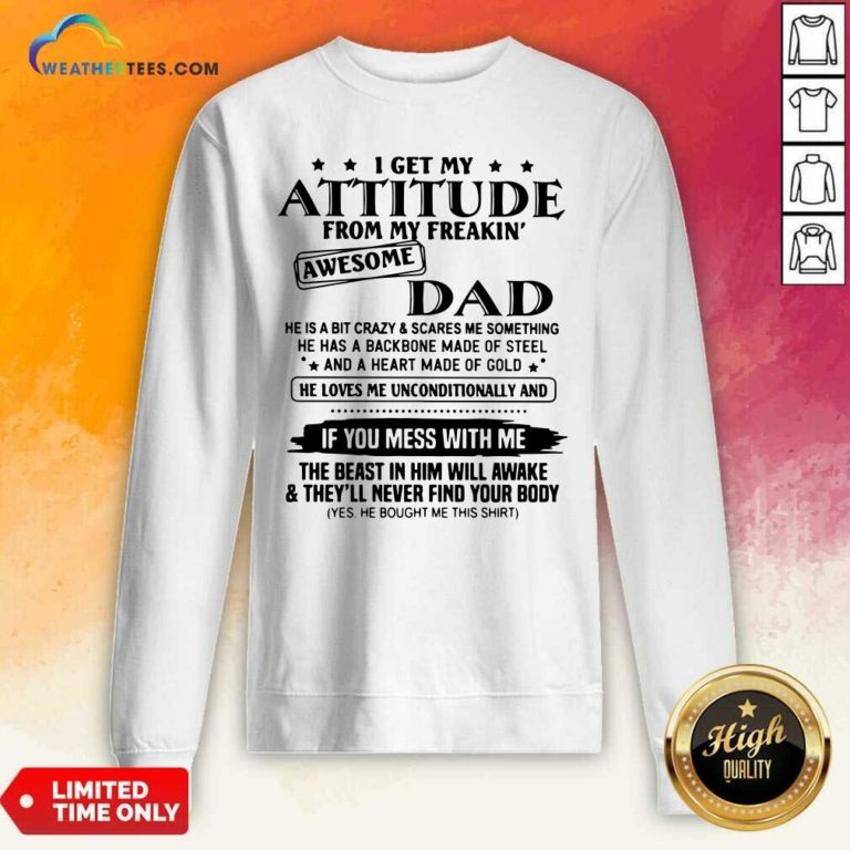 I Get My Attitude From My Freakin’ Awesome Dad Sweatshirt - Design By Weathertees.com