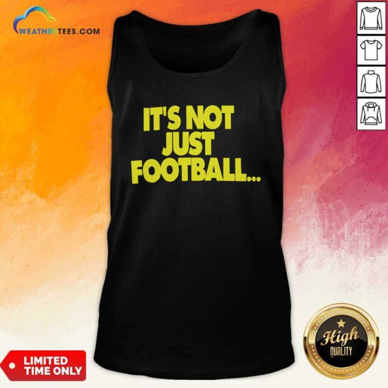 Its Not Just Football Tank Top - Design By Weathertees.com