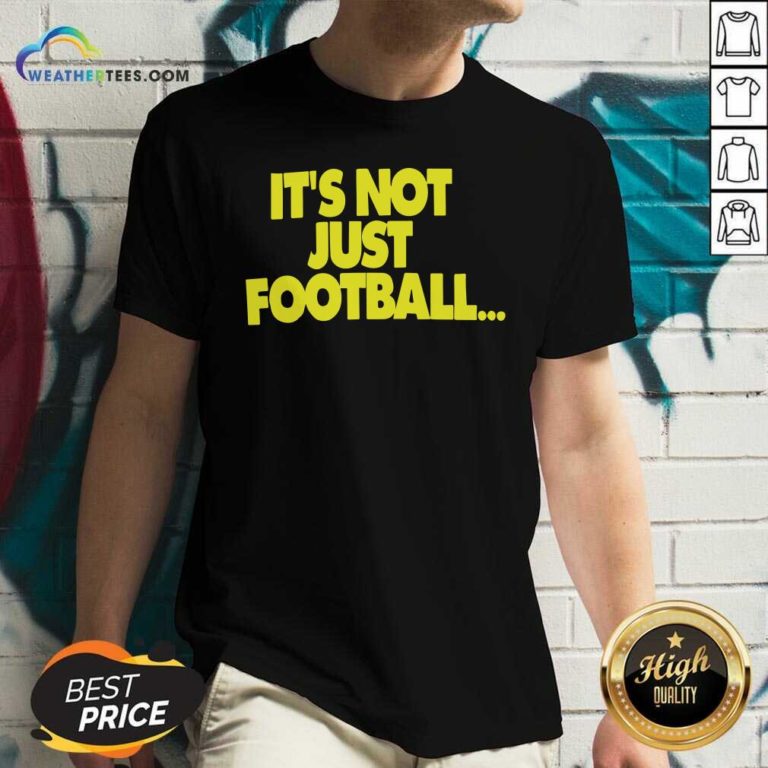 Its Not Just Football V-neck - Design By Weathertees.com