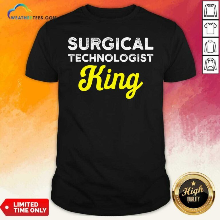 Surgical Technologist King Life Scrub Tech Shirt - Design By Weathertees.com