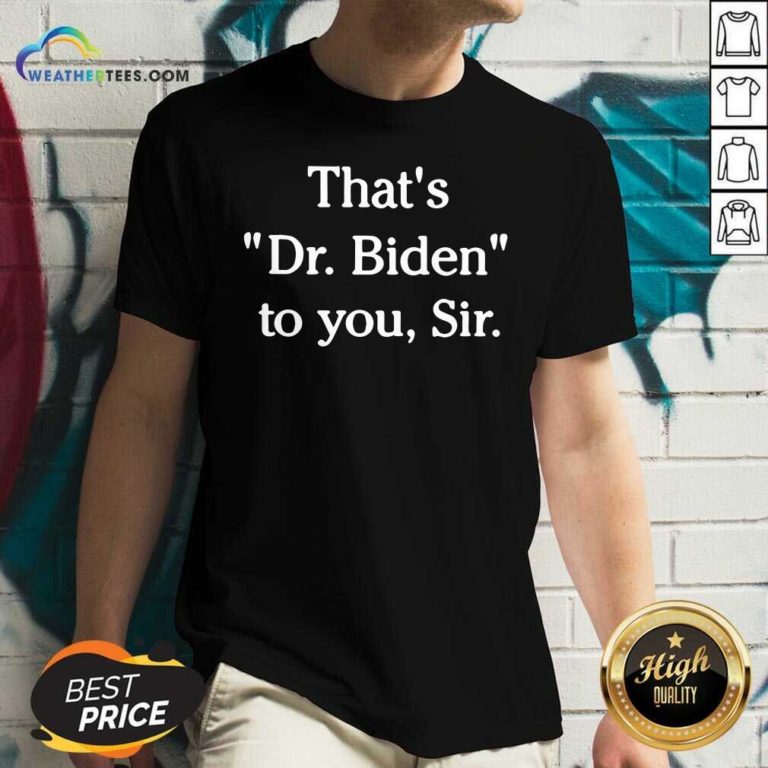 That's Dr. Biden To You Sir V-neck - Design By Weathertees.com