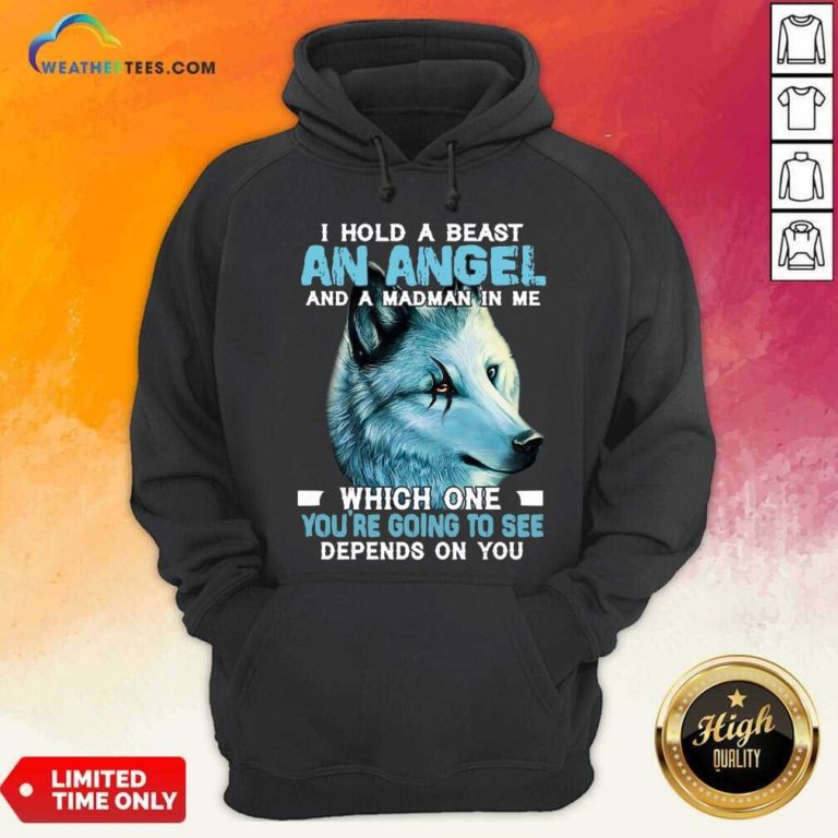 Wolf I Hold A Beast An Angel And A Madman In Me Hoodie - Design By Weathertees.com
