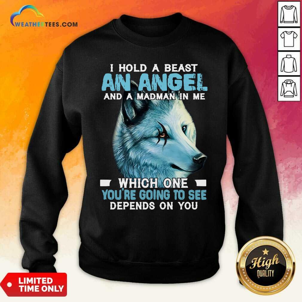 Wolf I Hold A Beast An Angel And A Madman In Me Sweatshirt - Design By Weathertees.com