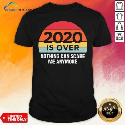 2020 Is Over Nothing Can Scare Me Anymore Vintage Retro Shirt - Design By Weathertees.com
