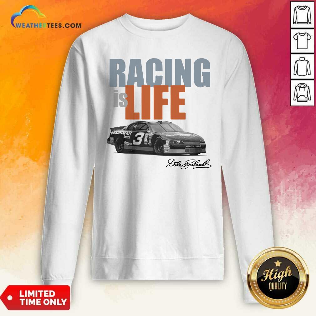 Dale Earnhardt Racing Is Life Signature Sweatshirt - Design By Weathertees.com