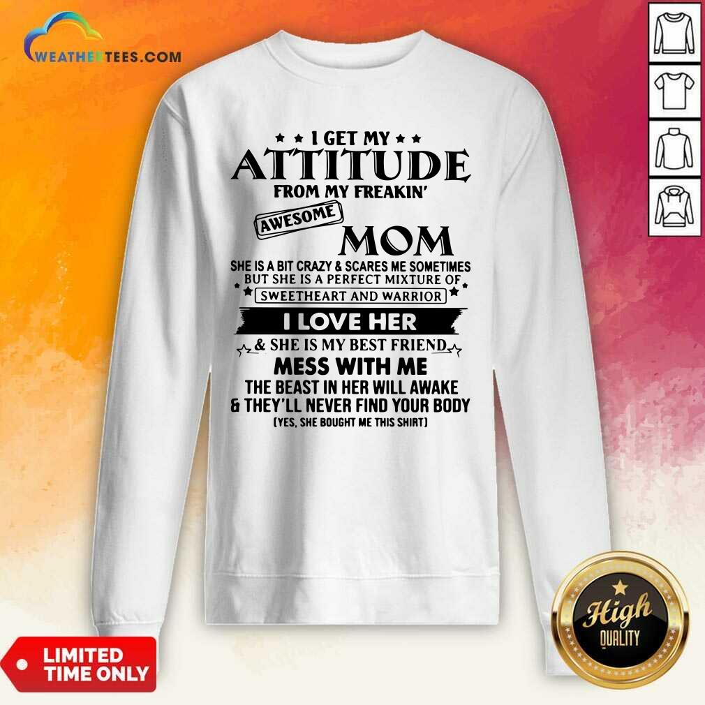 I Get My Attitude From My Freakin’ Awesome Mom Sweatshirt - Design By Weathertees.com