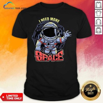 I Need More Space Shirt - Design By Weathertees.com