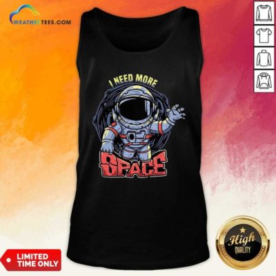 I Need More Space Tank Top - Design By Weathertees.com