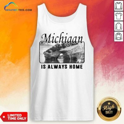 Michigan Is Always Home National Political Tank Top - Design By Weathertees.com