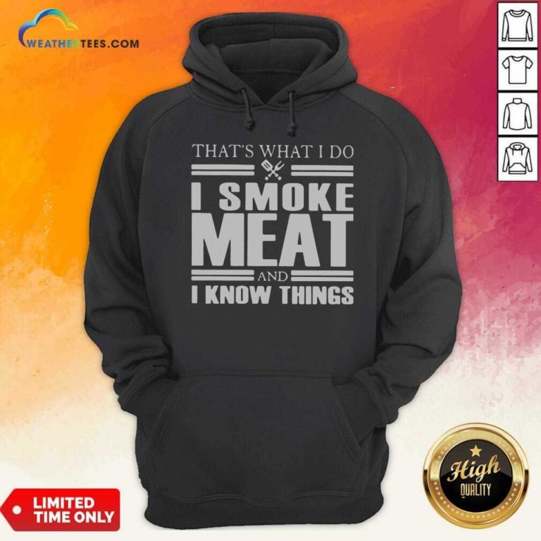 That’s What I Do I Smoke Meat And I Know Things Hoodie - Design By Weathertees.com
