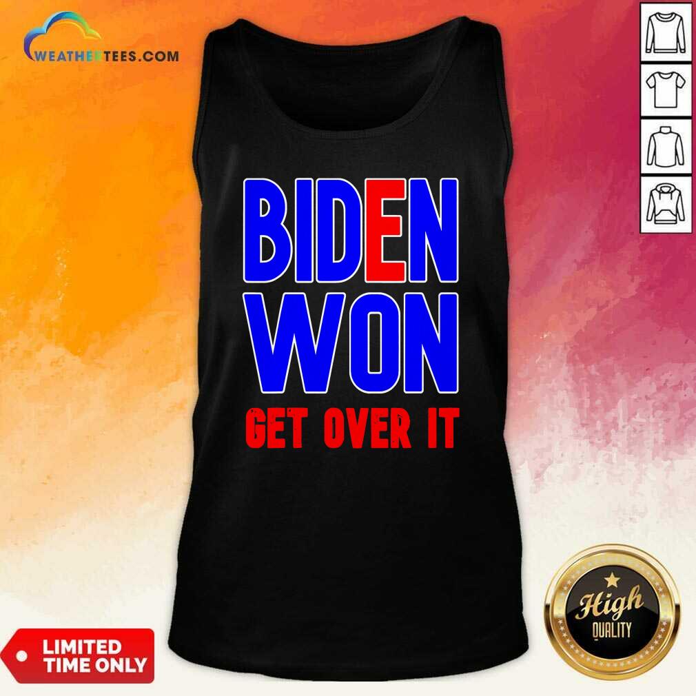 Biden Won Get Over It President Election 2020 Tank Top - Design By Weathertees.com