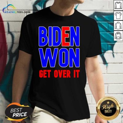 Biden Won Get Over It President Election 2020 V-neck - Design By Weathertees.com