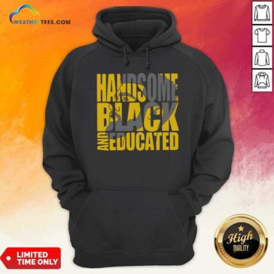 Handsome Black And Educated Hoodie - Design By Weathertees.com
