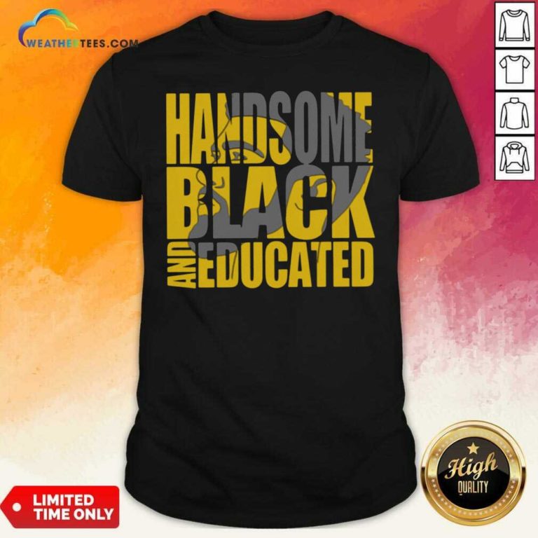 Handsome Black And Educated Shirt - Design By Weathertees.com