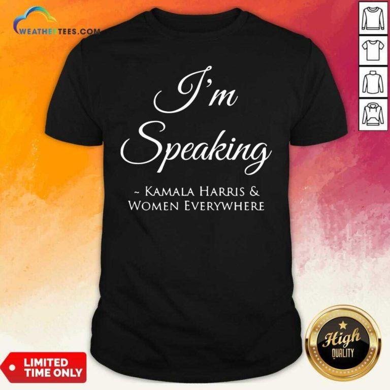 I’m Speaking Kamala Harris Women Everywhere President Election Shirt - Design By Weathertees.com