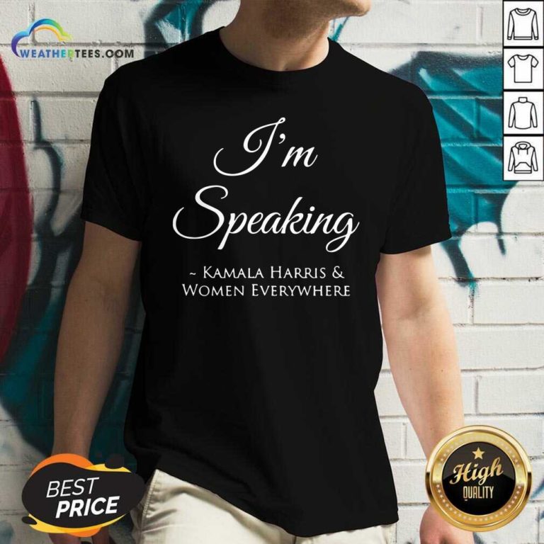 I’m Speaking Kamala Harris Women Everywhere President Election V-neck - Design By Weathertees.com