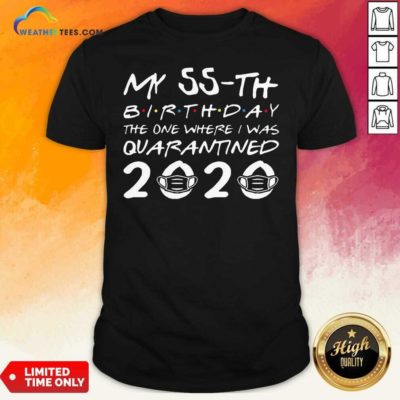 My 55th Birthday The One Where I Was Quarantined 2020 Shirt - Design By Weathertees.com