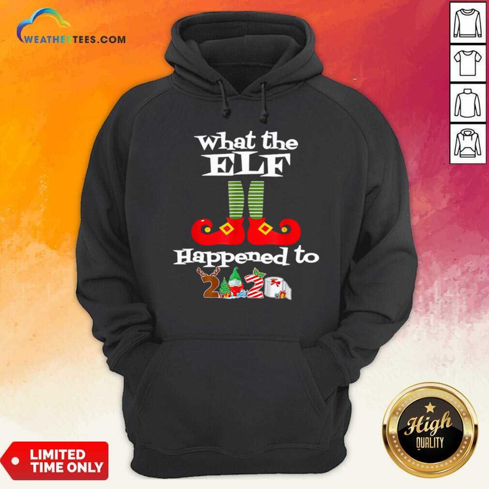 What The Elf Happened To 2020 Christmas Holiday Hoodie - Design By Weathertees.com