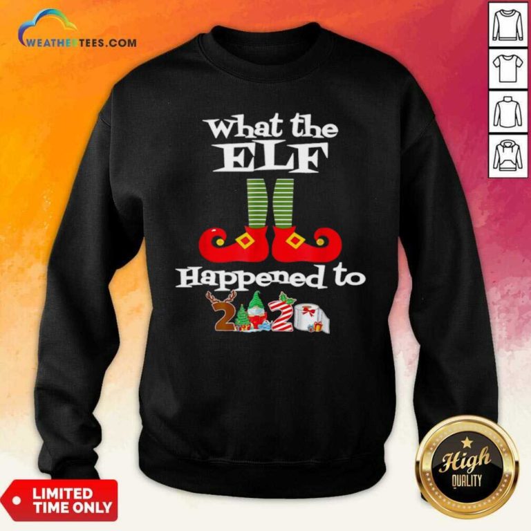 What The Elf Happened To 2020 Christmas Holiday Sweatshirt - Design By Weathertees.com