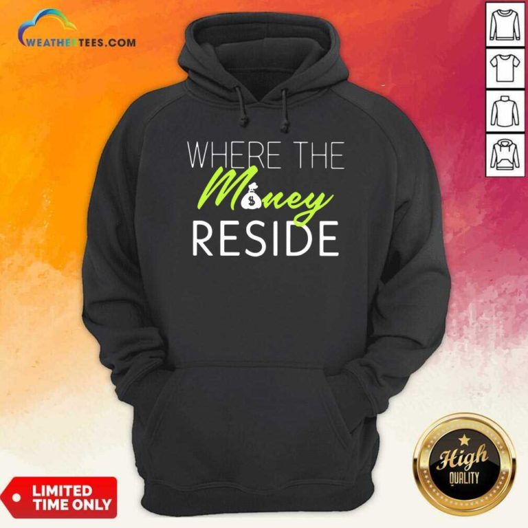 Where The Money Reside Hoodie - Design By Weathertees.com