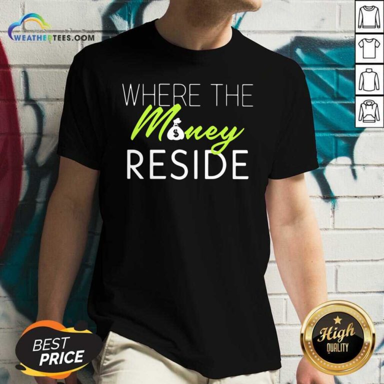 Where The Money Reside V-neck - Design By Weathertees.com
