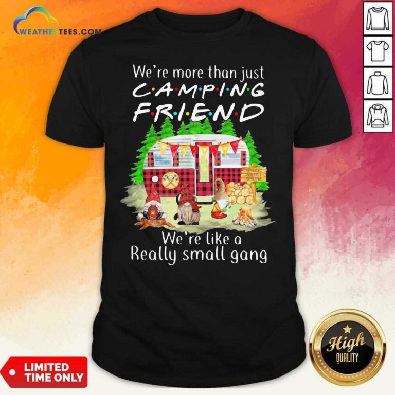 We’re More Than Just Camping Friend We’re Like A Really Small Gang Gnome Xmas Shirt - Design By Weathertees.com